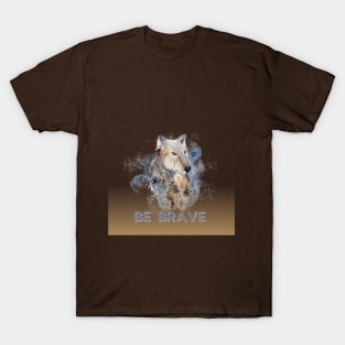 be brave t shirt T-Shirt